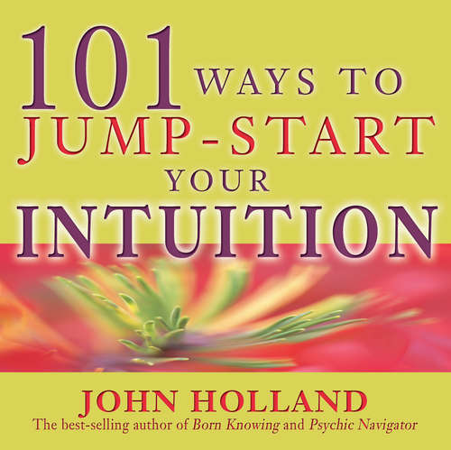 101 Ways to Jump-Start Your Intuition