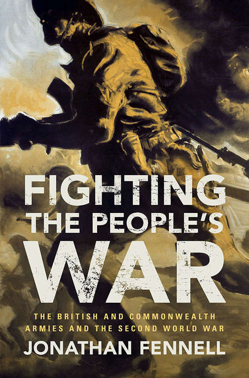 Book cover of Fighting the People's War: The British and Commonwealth Armies and the Second World War (Armies of the Second World War)
