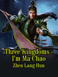 Three Kingdoms - I'm Ma Chao: Volume 2 (Volume 2 #2)