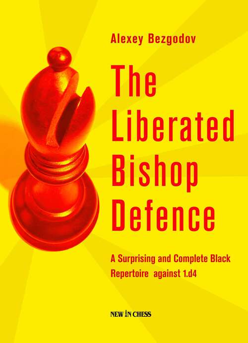 Book cover of The Liberated Bishop Defence: A Surprising and Complete Black Repertoire against 1.d4