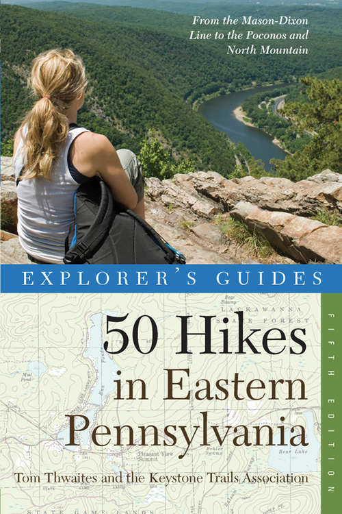 Book cover of Explorer's Guide 50 Hikes in Eastern Pennsylvania: From the Mason-Dixon Line to the Poconos and North Mountain (Fifth Edition)