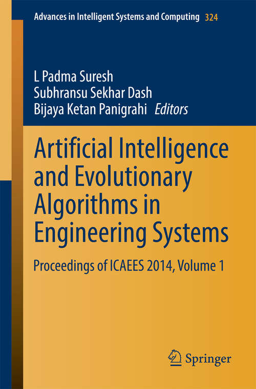 Artificial Intelligence and Evolutionary Algorithms in Engineering Systems: Proceedings of ICAEES 2014, Volume 1 (Advances in Intelligent Systems and Computing #324)