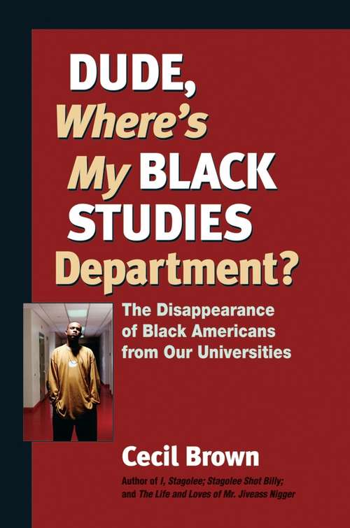 Book cover of Dude, Where's My Black Studies Department?: The Disappearance of Black Americans from Our Universities