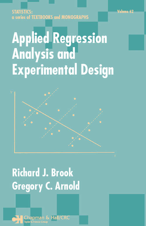 Applied Regression Analysis and Experimental Design (Statistics: A Series Of Textbooks And Monographs #62)