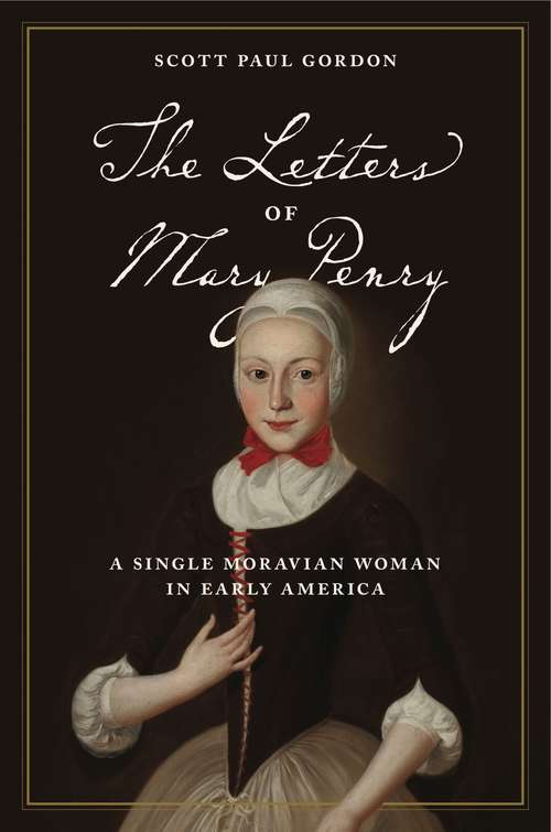 Book cover of The Letters of Mary Penry: A Single Moravian Woman in Early America (Pietist, Moravian, and Anabaptist Studies)