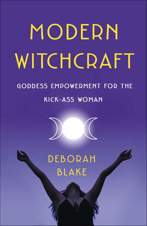 Book cover of Modern Witchcraft: Goddess Empowerment for the Kick-Ass Woman
