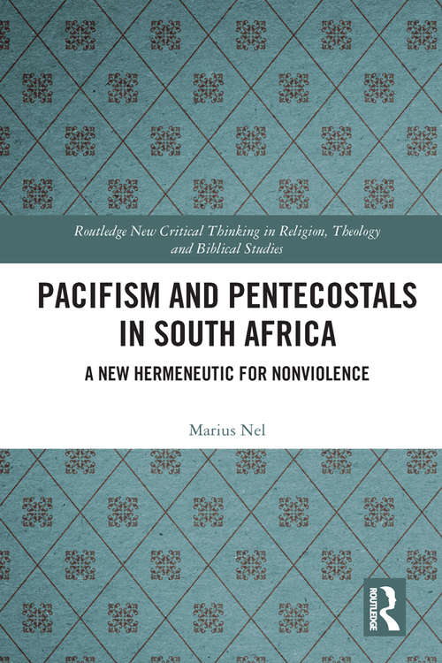 Book cover of Pacifism and Pentecostals in South Africa: A new hermeneutic for nonviolence (Routledge New Critical Thinking in Religion, Theology and Biblical Studies)