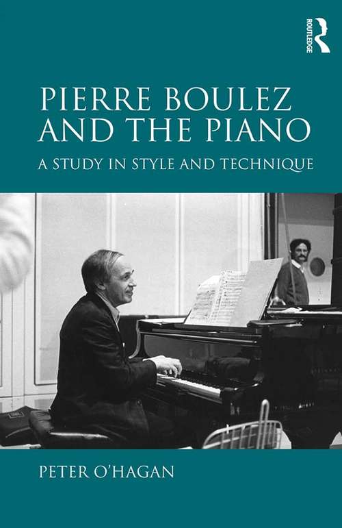 Book cover of Pierre Boulez and the Piano: A Study in Style and Technique