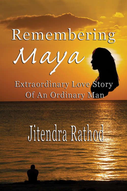 Book cover of Remembering Maya: Extraordinary Love Story Of An Ordinary Man