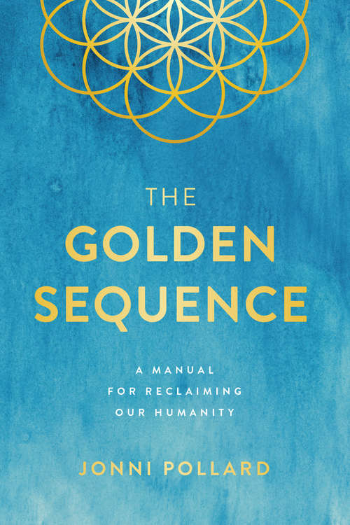 Book cover of The Golden Sequence: A Manual for Reclaiming Our Humanity
