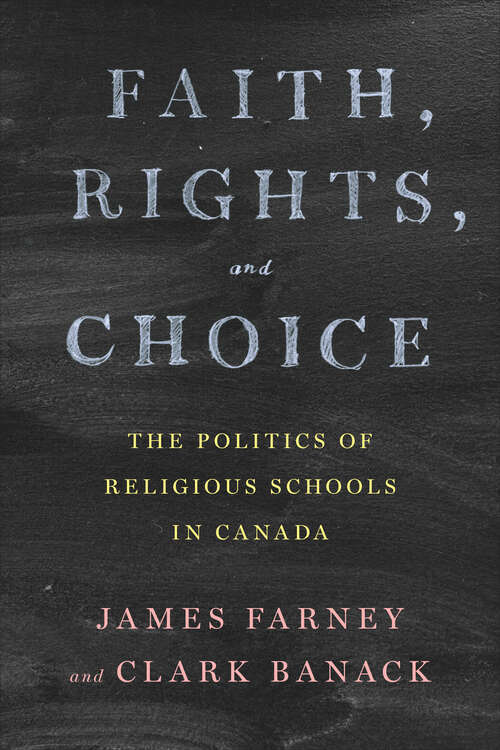 Book cover of Faith, Rights, and Choice: The Politics of Religious Schools in Canada (Political Development: Comparative Perspectives)
