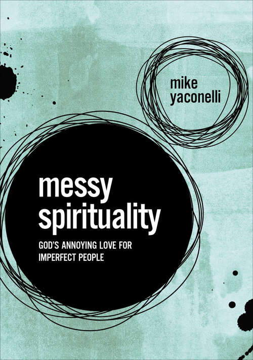 Book cover of Messy Spirituality: God's Annoying Love for Imperfect People