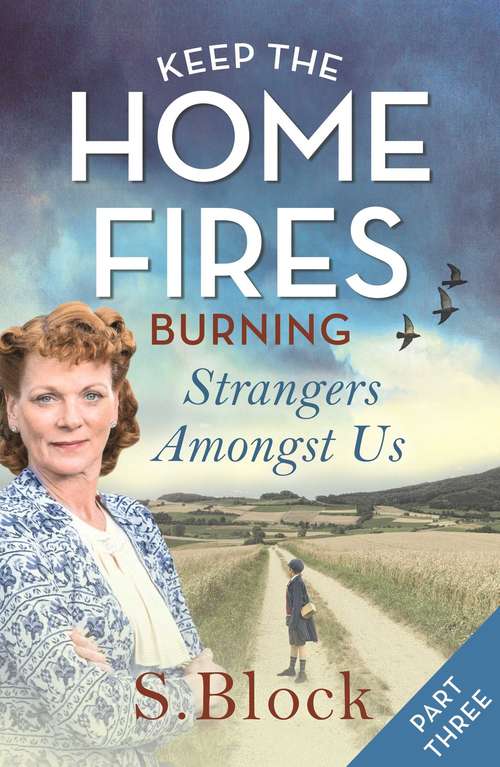 Book cover of Keep the Home Fires Burning: Part Three: Strangers Amongst Us (Keep the Home Fires Burning series #3)