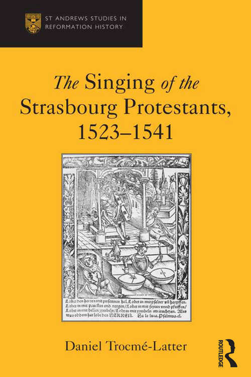 Book cover of The Singing of the Strasbourg Protestants, 1523-1541 (St Andrews Studies in Reformation History)