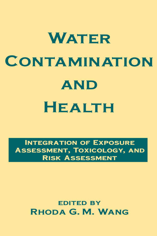 Water Contamination and Health: Integration of Exposure Assessment, Toxicology, and Risk Assessment (Environmental Science And Pollution Ser. #9)