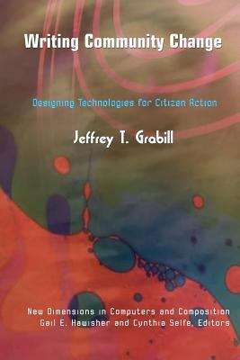 Book cover of Writing Community Change: Designing Technologies for Citizen Action