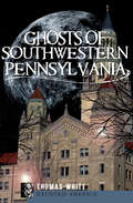 Ghosts of Southwestern Pennsylvania (Haunted America)