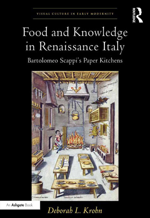 Book cover of Food and Knowledge in Renaissance Italy: Bartolomeo Scappi's Paper Kitchens (Visual Culture In Early Modernity Ser.)