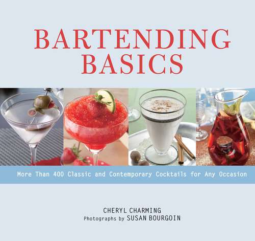 Book cover of Bartending Basics: More Than 400 Classic and Contemporary Cocktails for Any Occasion