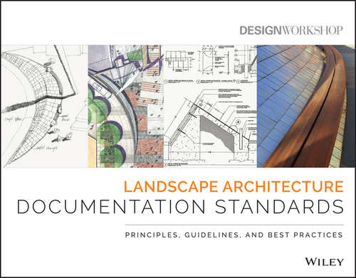 Book cover of Landscape Architecture Documentation Standards: Principles, Guidelines And Best Practices