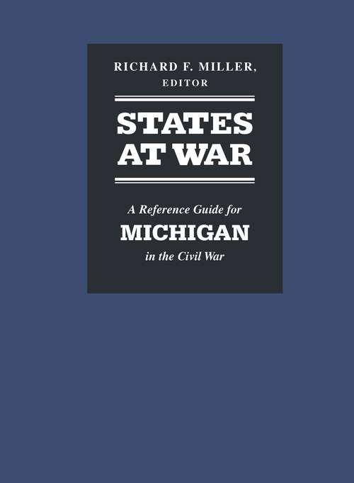 States at War: A Reference Guide for Michigan in the Civil War (States At War Ser.)