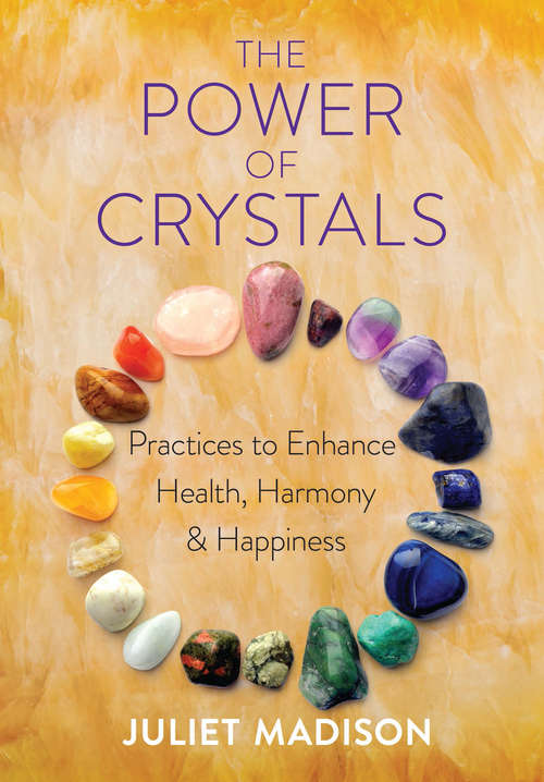Book cover of The Power of Crystals: Practices to Enhance Health, Harmony, and Happiness