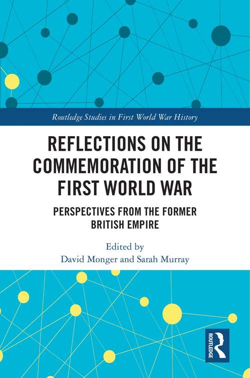 Book cover of Reflections on the Commemoration of the First World War: Perspectives from the Former British Empire (Routledge Studies in First World War History)