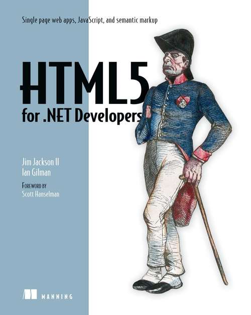HTML5 for .NET Developers: Single page web apps, JavaScript, and semantic markup