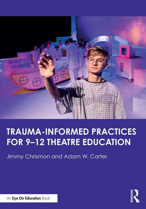 Book cover of Trauma–Informed Practices for 9-12 Theatre Education (1)