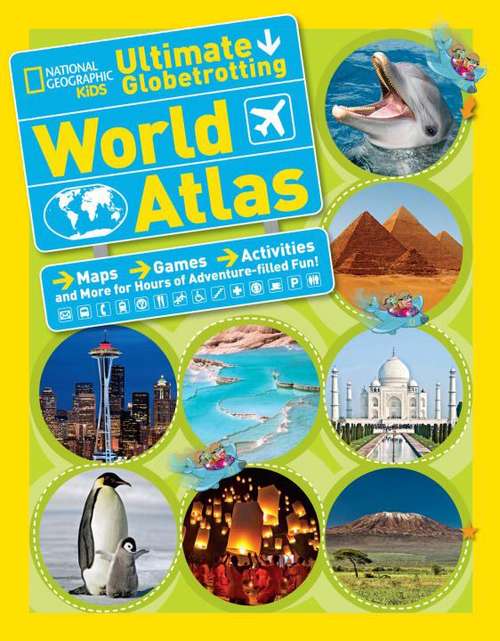 Book cover of National Geographic Kids: Ultimate Globetrotting World Atlas