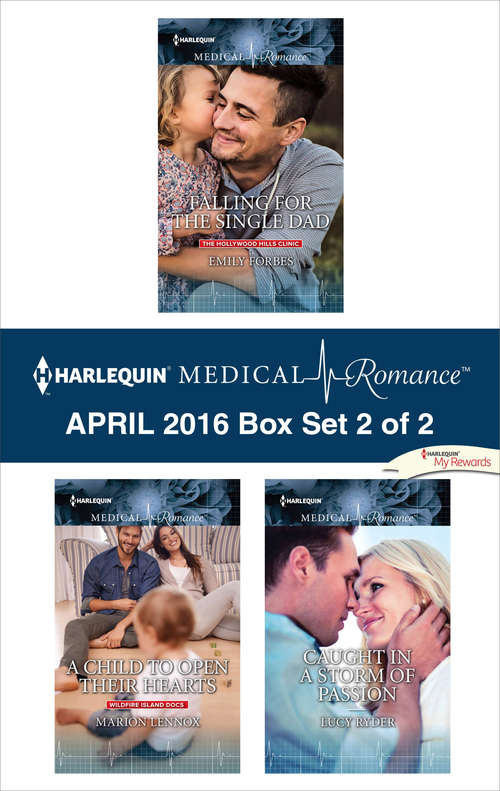 Harlequin Medical Romance April 2016 - Box Set 2 of 2: Falling for the Single Dad\A Child to Open Their Hearts\Caught in a Storm of Passion
