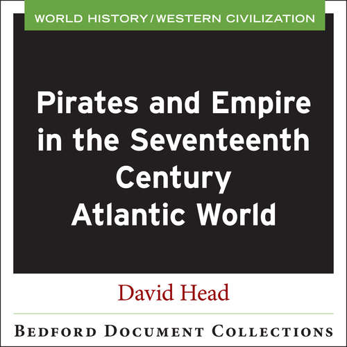 Bedford Document Collections for World History: Pirates and Empire in the Seventeenth-Century Atlantic World