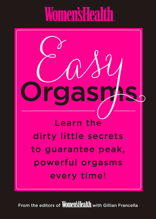 Book cover of Women's Health Easy Orgasms: Learn the Dirty Little Secrets to Guarantee Peak, Powerful Orgasms Every Time! (Women's Health)