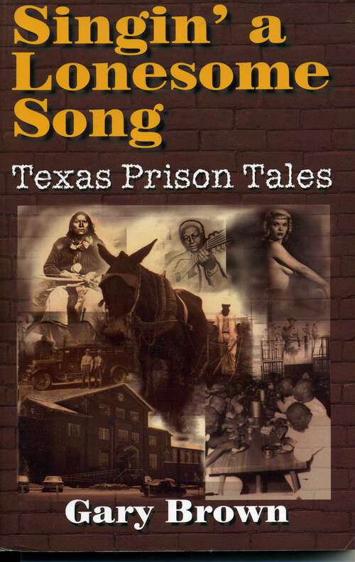 Book cover of Singin' a Lonesome Song: Texas Prison Tales