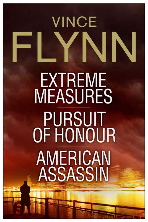 Book cover of Vince Flynn Collectors' Edition #4: Extreme Measures, Pursuit of Honour, and American Assassin