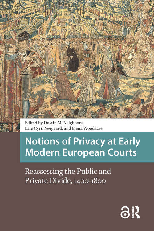 Book cover of Notions of Privacy at Early Modern European Courts: Reassessing the Public and Private Divide, 1400-1800 (1) (Early Modern Court Studies)