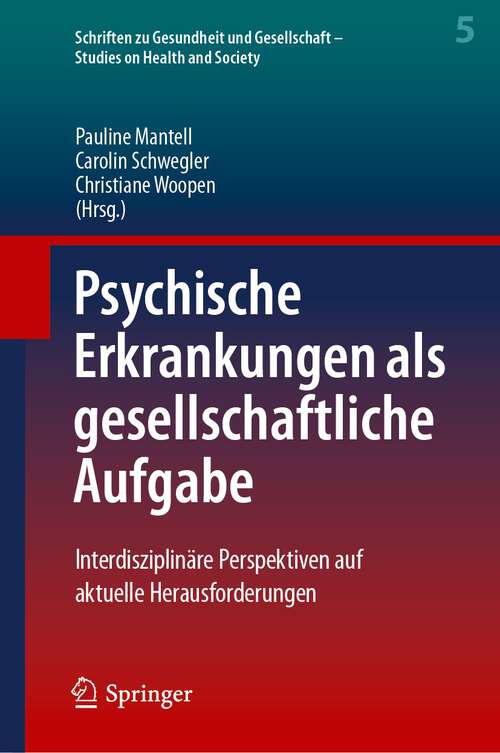 Book cover of Psychische Erkrankungen als gesellschaftliche Aufgabe: Interdisziplinäre Perspektiven auf aktuelle Herausforderungen (1. Aufl. 2023) (Schriften zu Gesundheit und Gesellschaft - Studies on Health and Society #5)