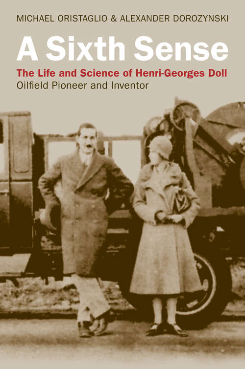 Book cover of A Sixth Sense: The Life and Science of Henri-Georges Doll: Oilfield Pioneer and Inventor
