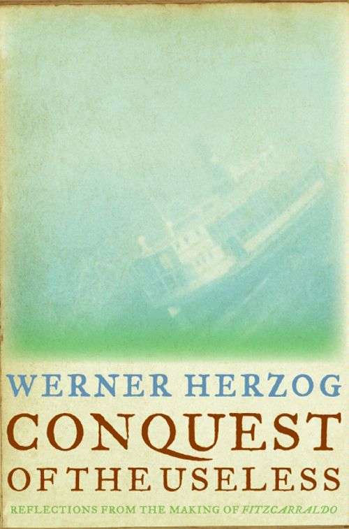 Book cover of Conquest of the Useless: Reflections from the Making of Fitzcarraldo