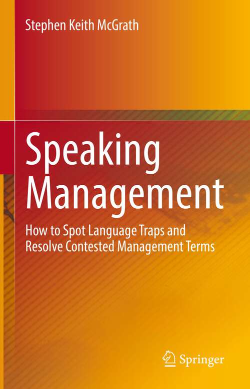 Book cover of Speaking Management: How to Spot Language Traps and Resolve Contested Management Terms (1st ed. 2021)