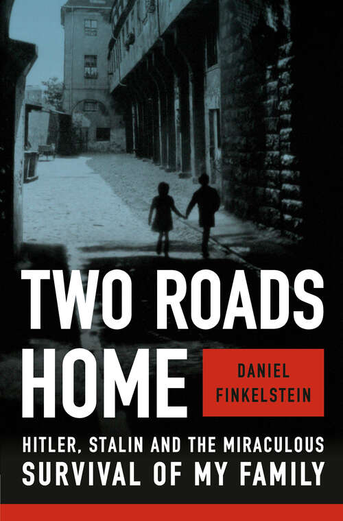 Book cover of Two Roads Home: Hitler, Stalin, and the Miraculous Survival of My Family