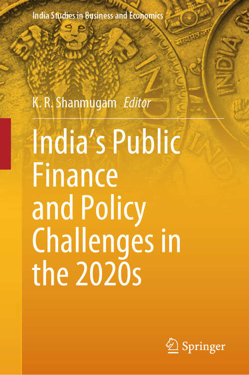 Book cover of India's Public Finance and Policy Challenges in the 2020s (India Studies in Business and Economics)