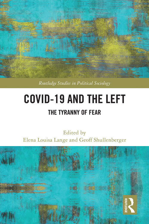 Book cover of COVID-19 and the Left: The Tyranny of Fear (Routledge Studies in Political Sociology)