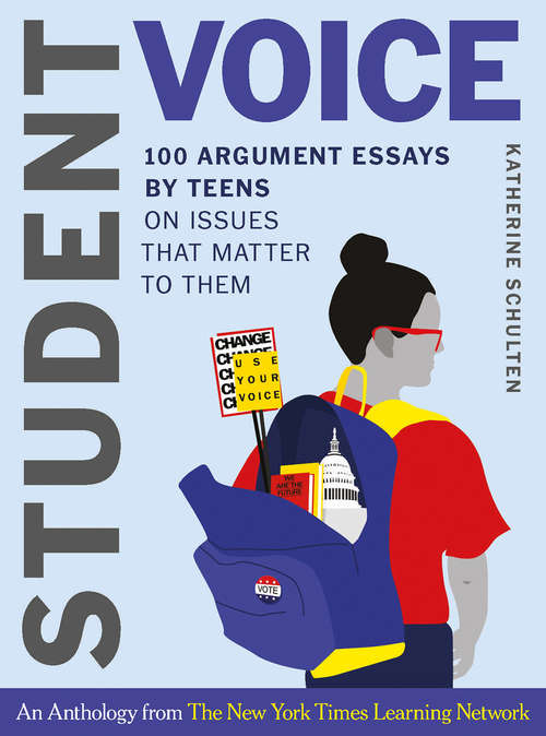Book cover of Student Voice: 100 Argument Essays By Teens On Issues That Matter To Them