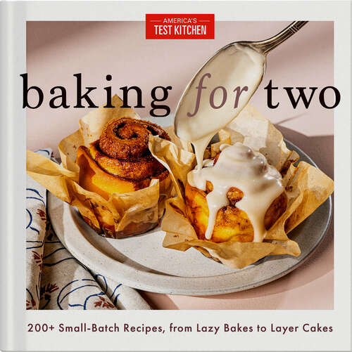 Book cover of Baking for Two: 200+ Small-Batch Recipes, from Lazy Bakes to Layer Cakes