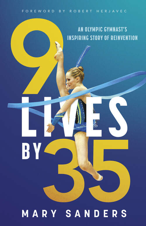 Book cover of 9 Lives by 35: An Olympic Gymnast's Inspiring Story of Reinvention