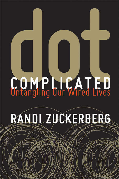Book cover of Dot Complicated: Untangling Our Wired Lives