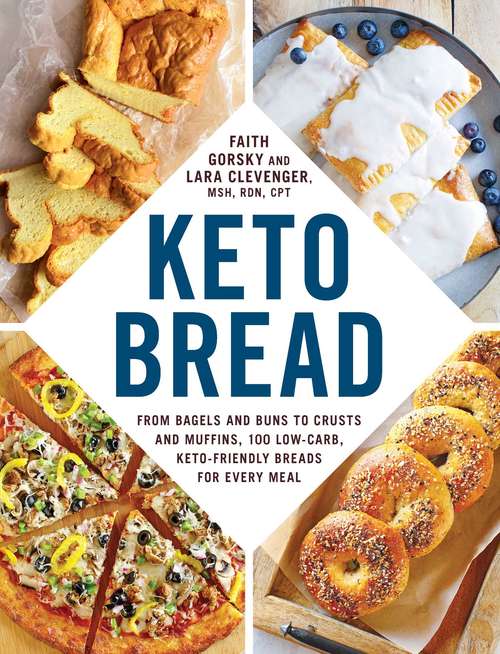 Keto Bread: From Bagels and Buns to Crusts and Muffins, 100 Low-Carb, Keto-Friendly Breads for Every Meal (Keto)