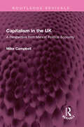 Capitalism in the UK: A Perspective from Marxist Political Economy (Routledge Revivals)