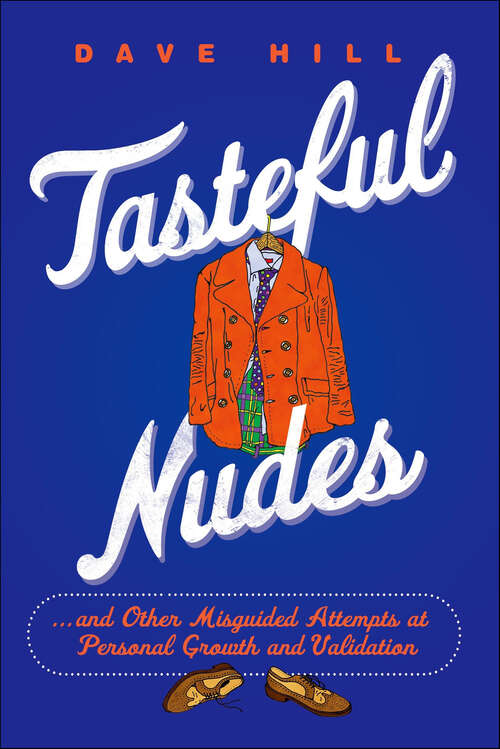 Book cover of Tasteful Nudes: . . . and Other Misguided Attempts at Personal Growth and Validation